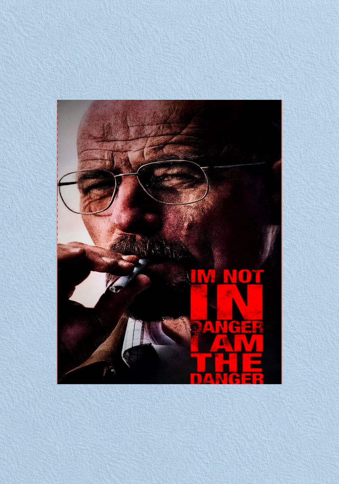 I Am The Danger Breaking Bad Poster