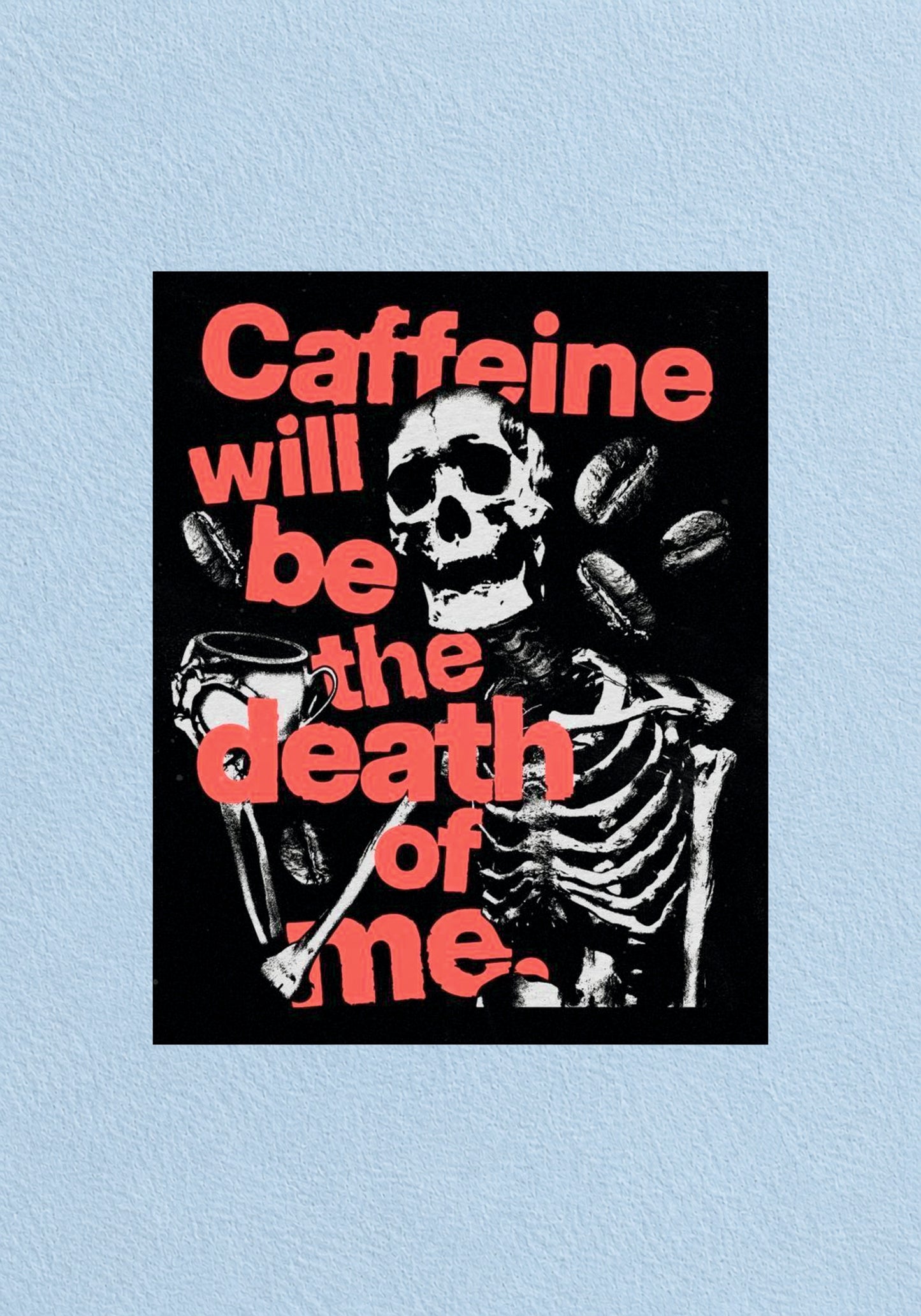 Caffeine Will Be The Death Of Me Poster | Aesthetic Wall Poster
